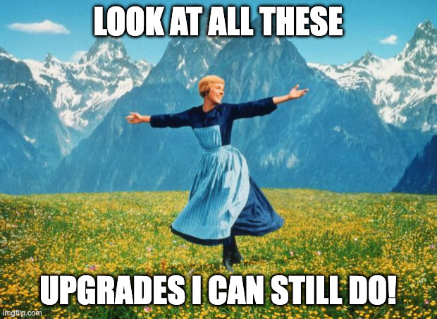 look at all these upgrades meme