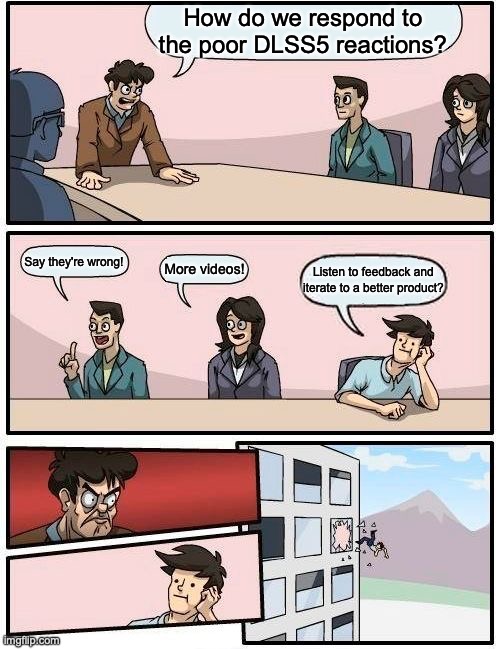 Boardroom meme discussing the poor DLSS5 reaction and throwing the sensible “listen to feedback” suggestor out the window