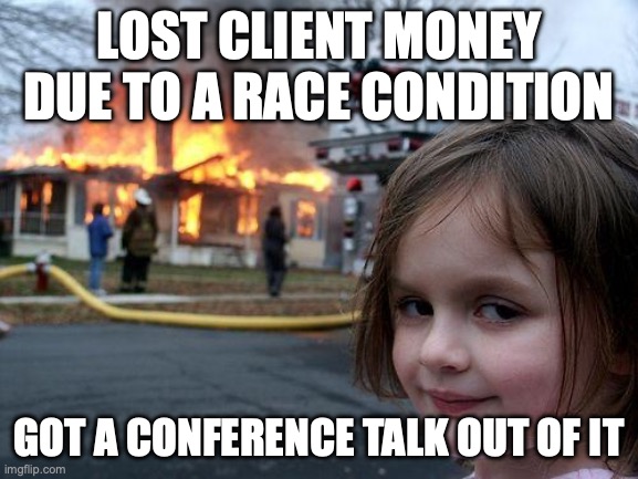 disaster girl meme with &ldquo;lost client money&rdquo; above and &ldquo;got conference talk&rdquo; below