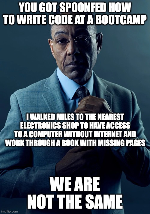 not the same meme comparing spoonfed bootcamp devs vs selftaught devs in the 90s who had to work hard to even just get access to a computer