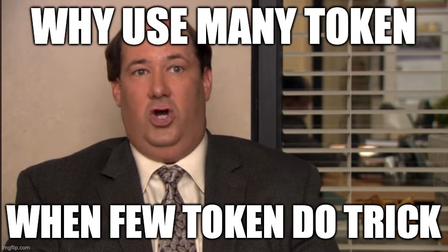 why use many token when few token do trick