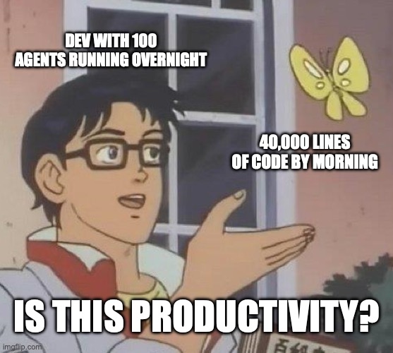 Is This a Pigeon? questioning if the 1000s of agents and 40000 lines of code is productivity