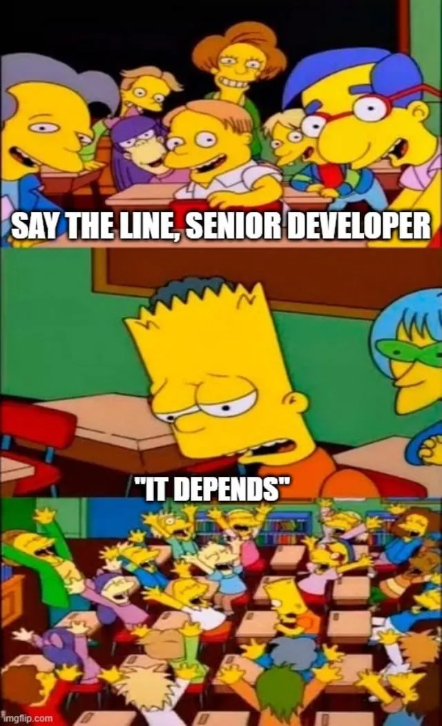 say the line bart meme with senior dev saying &ldquo;it depends&rdquo;